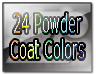 24 Powder Coat Colors to choose from 