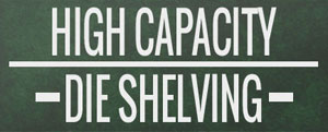 Shelving -  High Capacity Die Shelving